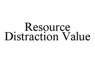 RESOURCE DISTRACTION VALUE