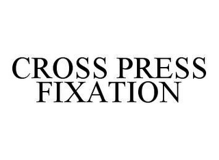 CROSS PRESS FIXATION