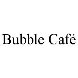 BUBBLE CAFÉ