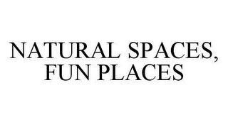 NATURAL SPACES, FUN PLACES