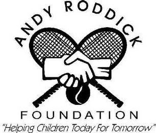 ANDY RODDICK FOUNDATION "HELPING CHILDREN TODAY FOR TOMORROW"