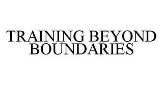 TRAINING BEYOND BOUNDARIES