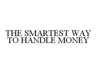 THE SMARTEST WAY TO HANDLE MONEY