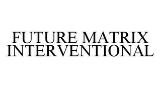 FUTURE MATRIX INTERVENTIONAL