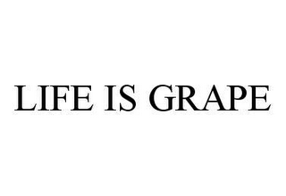 LIFE IS GRAPE