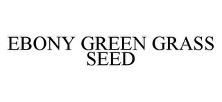 EBONY GREEN GRASS SEED