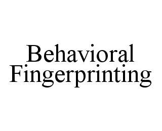BEHAVIORAL FINGERPRINTING