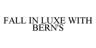 FALL IN LUXE WITH BERN'S