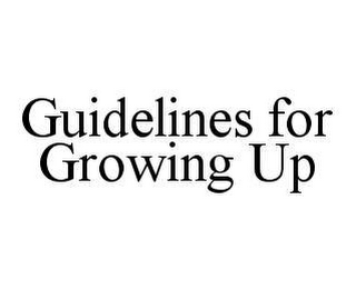 GUIDELINES FOR GROWING UP