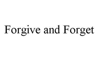 FORGIVE AND FORGET