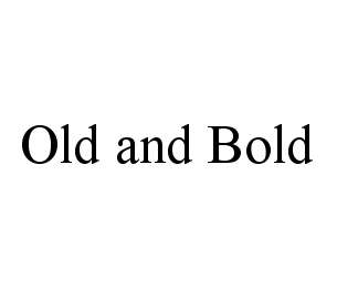 OLD AND BOLD