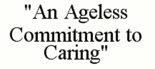 "AN AGELESS COMMITMENT TO CARING"