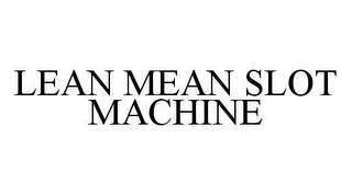 LEAN MEAN SLOT MACHINE