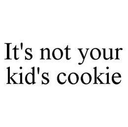 IT'S NOT YOUR KID'S COOKIE