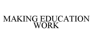 MAKING EDUCATION WORK