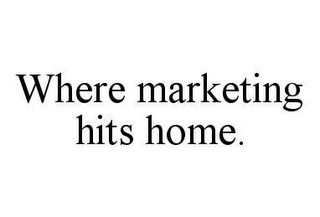 WHERE MARKETING HITS HOME.