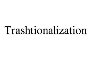 TRASHTIONALIZATION