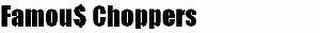 FAMOU$ CHOPPERS