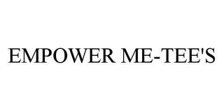 EMPOWER ME-TEE'S