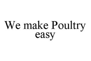 WE MAKE POULTRY EASY