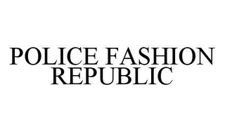 POLICE FASHION REPUBLIC