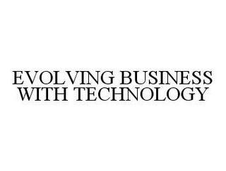 EVOLVING BUSINESS WITH TECHNOLOGY