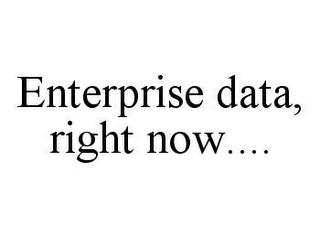 ENTERPRISE DATA, RIGHT NOW....