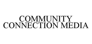 COMMUNITY CONNECTION MEDIA