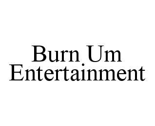 BURN UM ENTERTAINMENT