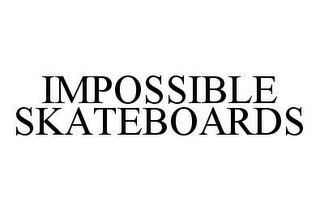 IMPOSSIBLE SKATEBOARDS