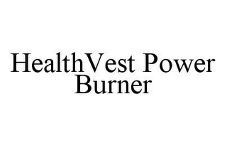 HEALTHVEST POWER BURNER