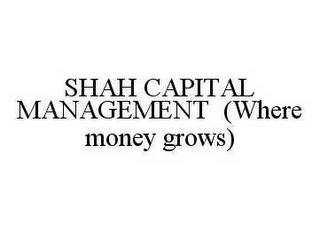 SHAH CAPITAL MANAGEMENT (WHERE MONEY GROWS)