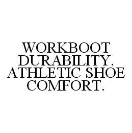 WORKBOOT DURABILITY. ATHLETIC SHOE COMFORT.