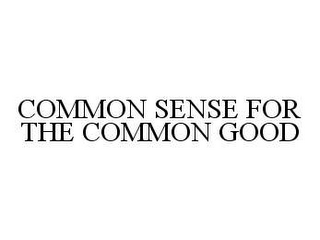 COMMON SENSE FOR THE COMMON GOOD