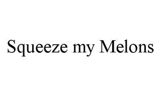 SQUEEZE MY MELONS