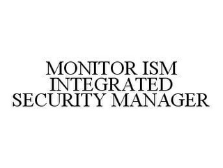 MONITOR ISM INTEGRATED SECURITY MANAGER