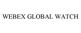 WEBEX GLOBAL WATCH