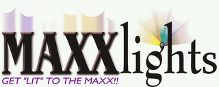 GET "LIT" TO THE MAXX!! MAXXLIGHTS