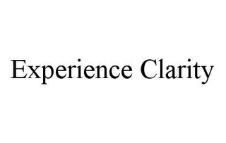 EXPERIENCE CLARITY