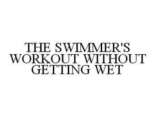 THE SWIMMER'S WORKOUT WITHOUT GETTING WET