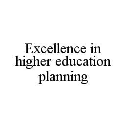 EXCELLENCE IN HIGHER EDUCATION PLANNING