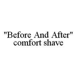 "BEFORE AND AFTER" COMFORT SHAVE