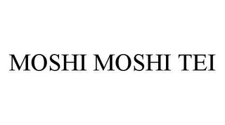 MOSHI MOSHI TEI