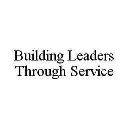 BUILDING LEADERS THROUGH SERVICE