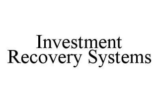 INVESTMENT RECOVERY SYSTEMS