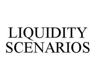 LIQUIDITY SCENARIOS