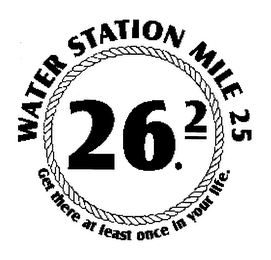 WATER STATION MILE 25 GET THERE AT LEAST ONCE IN YOUR LIFE 26.2