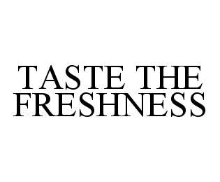 TASTE THE FRESHNESS