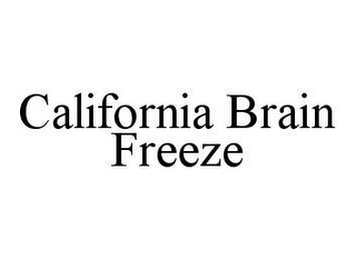 CALIFORNIA BRAIN FREEZE