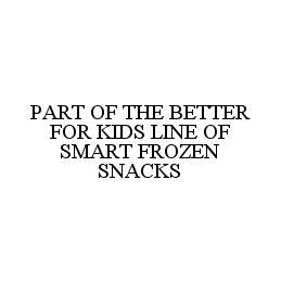 PART OF THE BETTER FOR KIDS LINE OF SMART FROZEN SNACKS